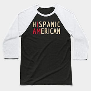 I Am Hispanic American - Latinx and America Pride Baseball T-Shirt